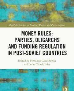 Money Rules: Parties, Oligarchs and Funding Regulation in Post-Soviet Countries (eBook, PDF)