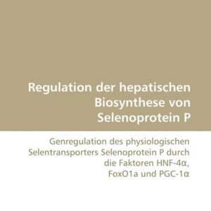 Regulation der hepatischen Biosynthese von Selenoprotein P