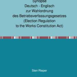 Synopse Deutsch - Englisch zur Wahlordnung des Betriebsverfassungsgesetzes (Election Regulation to the Works Constitution Act)