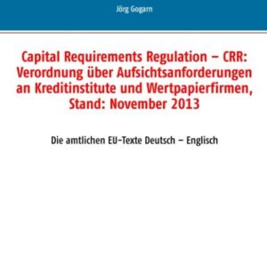 Capital Requirements Regulation - CRR: Verordnung über Aufsichtsanforderungen an Kreditinstitute und Wertpapierfirmen, Stand: November 2013