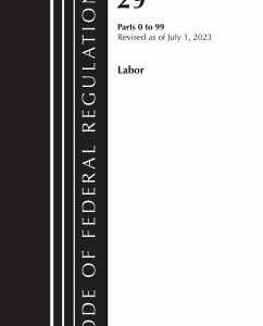 Code of Federal Regulations, Title 29 Labor/OSHA 0-99, Revised as of July 1, 2023