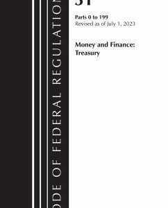 Code of Federal Regulations, Title 31 Money and Finance 0-199, Revised as of July 1, 2023