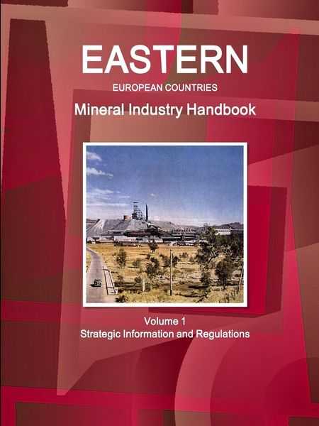Eastern European Countries Mineral Industry Handbook Volume 1 Strategic Information and Regulations