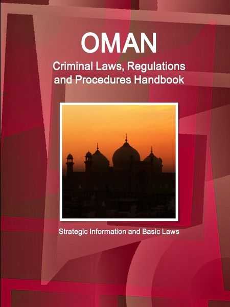 Oman Criminal Laws, Regulations and Procedures Handbook - Strategic Information and Basic Laws